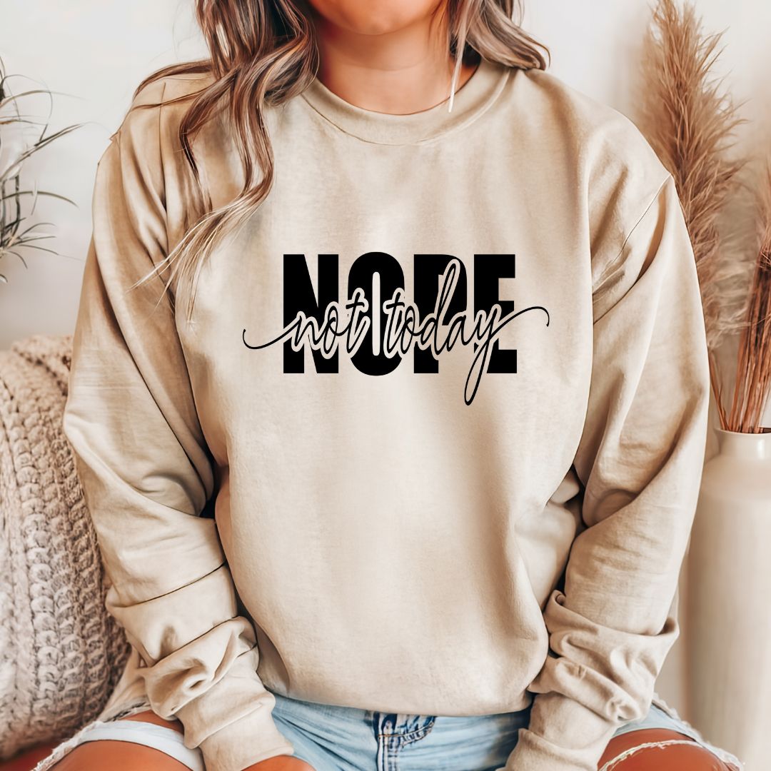 Nope Not Today Sweatshirt