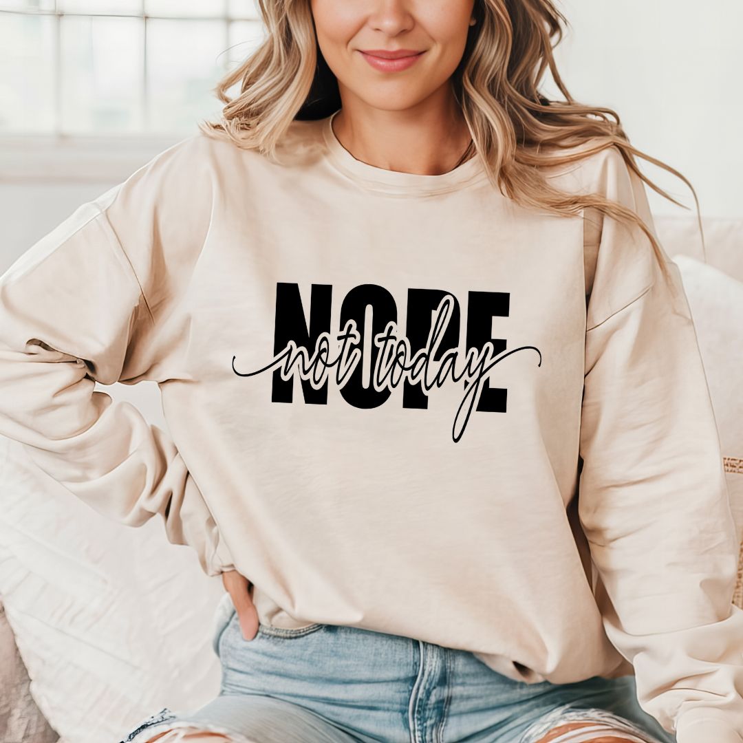 Nope Not Today Sweatshirt
