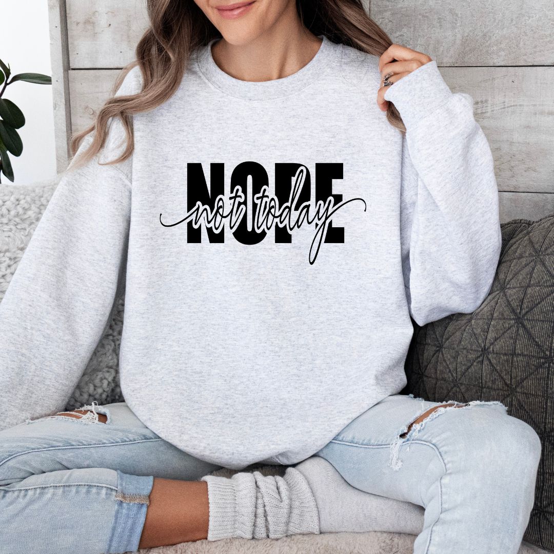 Nope Not Today Sweatshirt