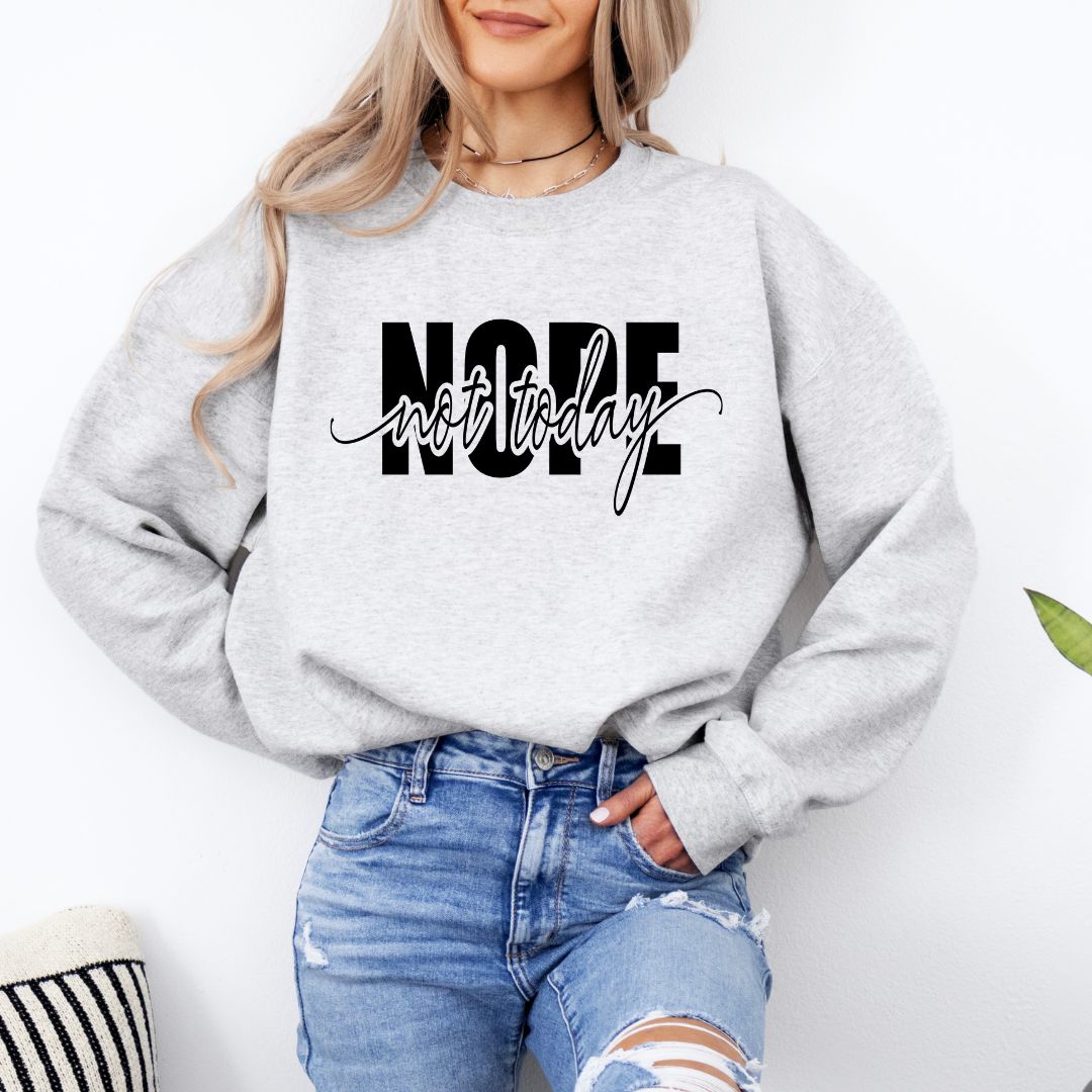 Nope Not Today Sweatshirt